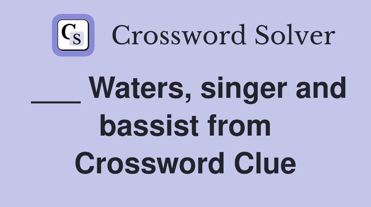 Waters singer and bassist from pink floyd crossword clue answers